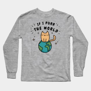 If I Purr The World - Cat On Earth Long Sleeve T-Shirt